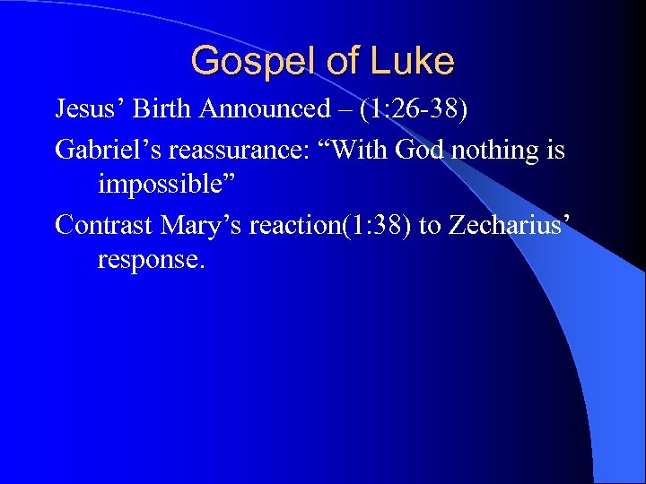 Gospel of Luke Jesus’ Birth Announced – (1: 26 -38) Gabriel’s reassurance: “With God