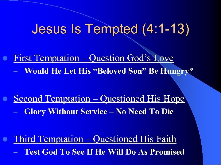 Jesus Is Tempted (4: 1 -13) l First Temptation – Question God’s Love –