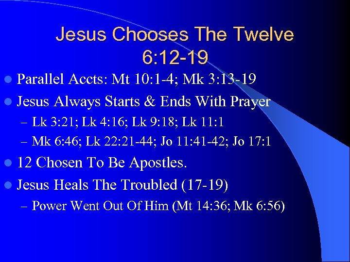 Jesus Chooses The Twelve 6: 12 -19 l Parallel Accts: Mt 10: 1 -4;