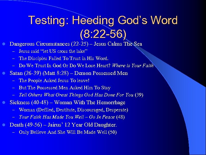 Testing: Heeding God’s Word (8: 22 -56) l Dangerous Circumstances (22 -25) – Jesus