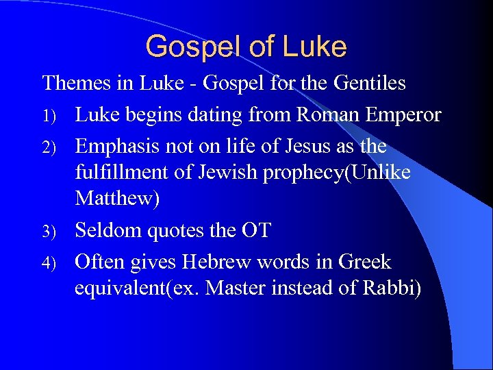 Gospel of Luke Themes in Luke - Gospel for the Gentiles 1) Luke begins