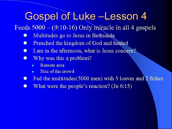 Gospel of Luke –Lesson 4 Feeds 5000 – (9: 10 -16) Only miracle in