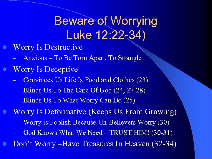 Beware of Worrying Luke 12: 22 -34) l Worry Is Destructive – l Anxious