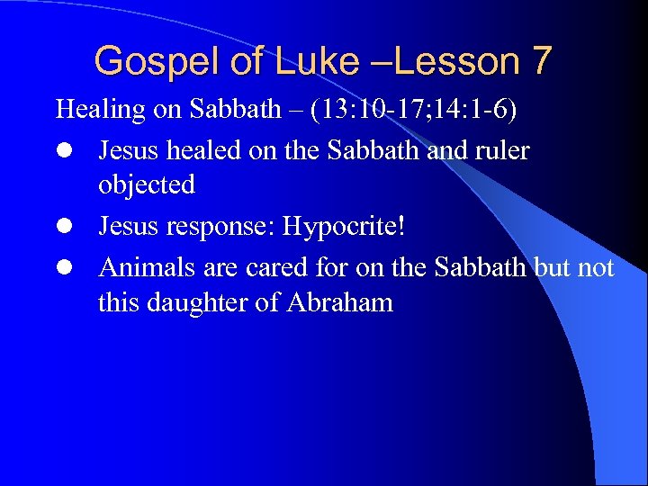 Gospel of Luke –Lesson 7 Healing on Sabbath – (13: 10 -17; 14: 1