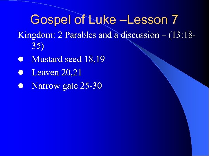 Gospel of Luke –Lesson 7 Kingdom: 2 Parables and a discussion – (13: 1835)