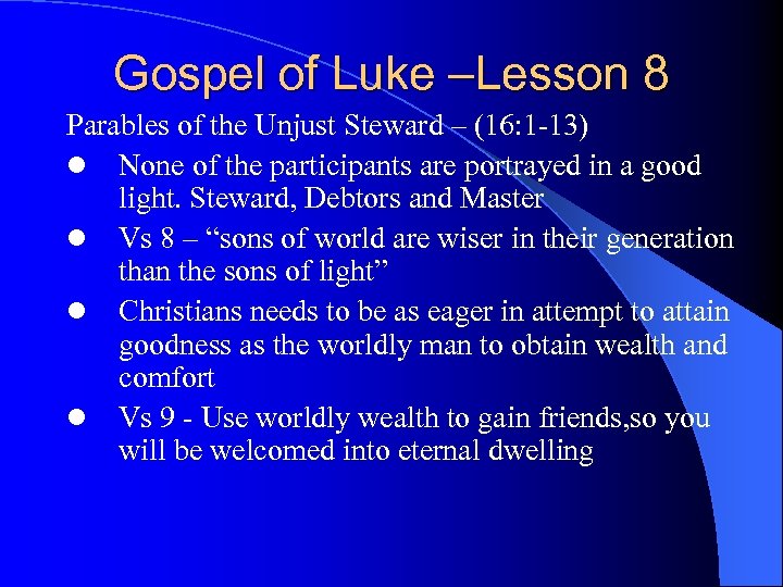 Gospel of Luke –Lesson 8 Parables of the Unjust Steward – (16: 1 -13)