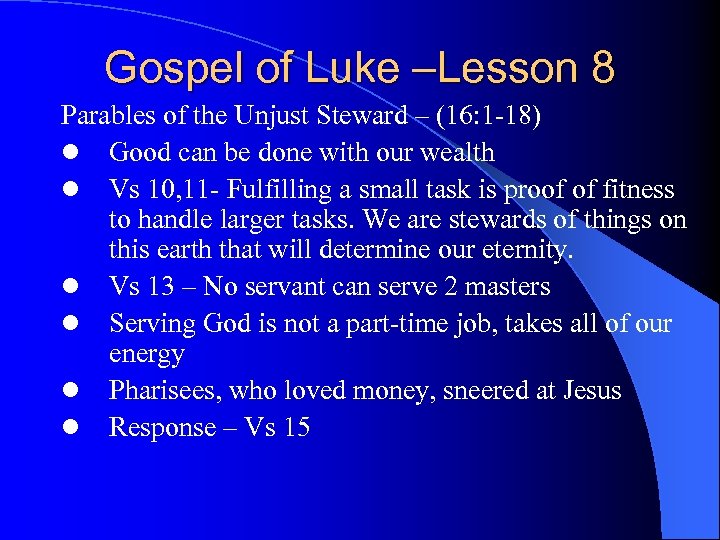 Gospel of Luke –Lesson 8 Parables of the Unjust Steward – (16: 1 -18)
