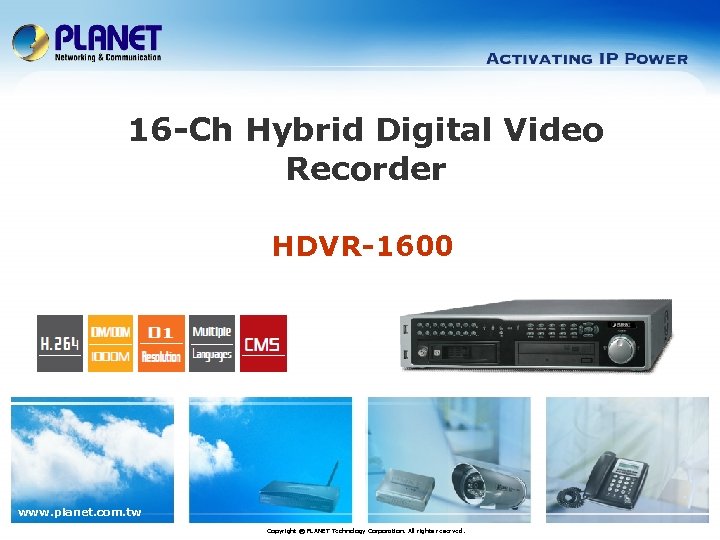 16 -Ch Hybrid Digital Video Recorder HDVR-1600 www. planet. com. tw Copyright © PLANET