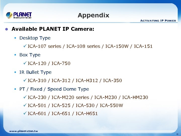 Appendix l Available PLANET IP Camera: § Desktop Type ü ICA-107 series / ICA-108