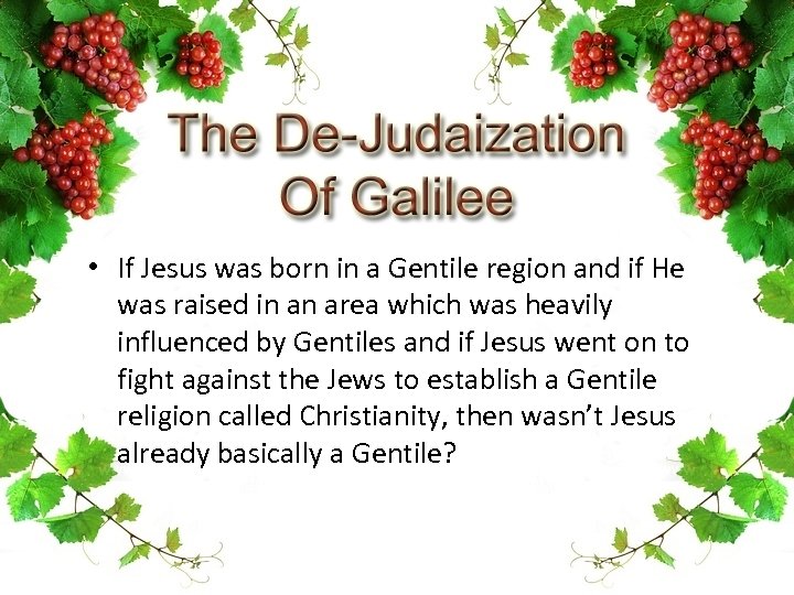  • If Jesus was born in a Gentile region and if He was