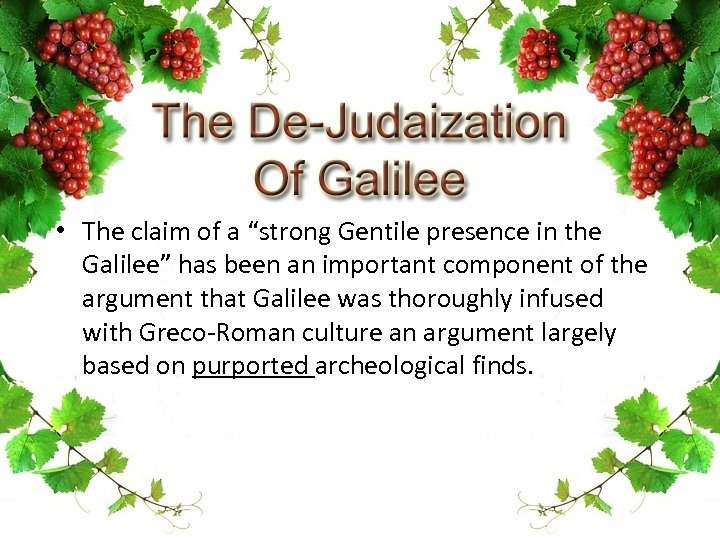  • The claim of a “strong Gentile presence in the Galilee” has been