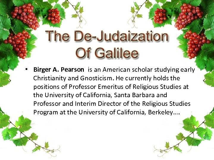  • Birger A. Pearson is an American scholar studying early Christianity and Gnosticism.