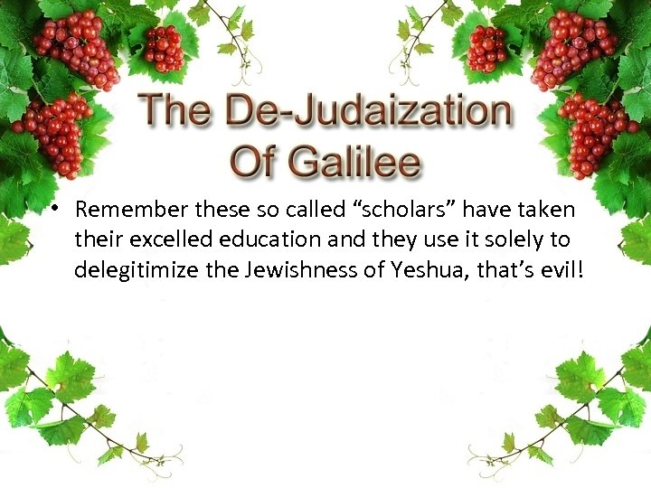  • Remember these so called “scholars” have taken their excelled education and they