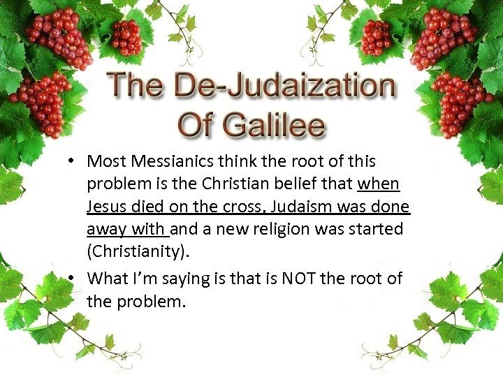  • Most Messianics think the root of this problem is the Christian belief