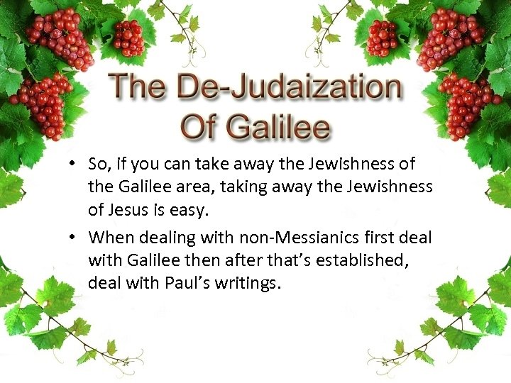  • So, if you can take away the Jewishness of the Galilee area,