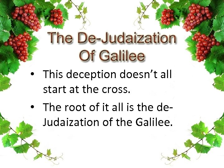  • This deception doesn’t all start at the cross. • The root of