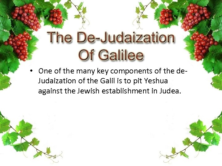  • One of the many key components of the de. Judaization of the