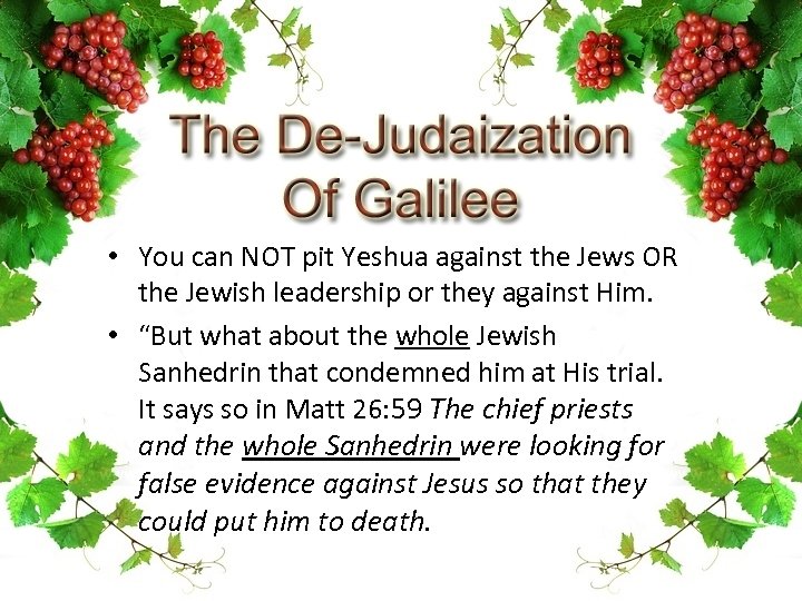  • You can NOT pit Yeshua against the Jews OR the Jewish leadership