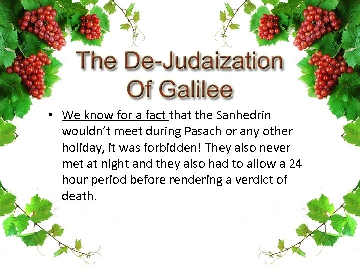  • We know for a fact that the Sanhedrin wouldn’t meet during Pasach