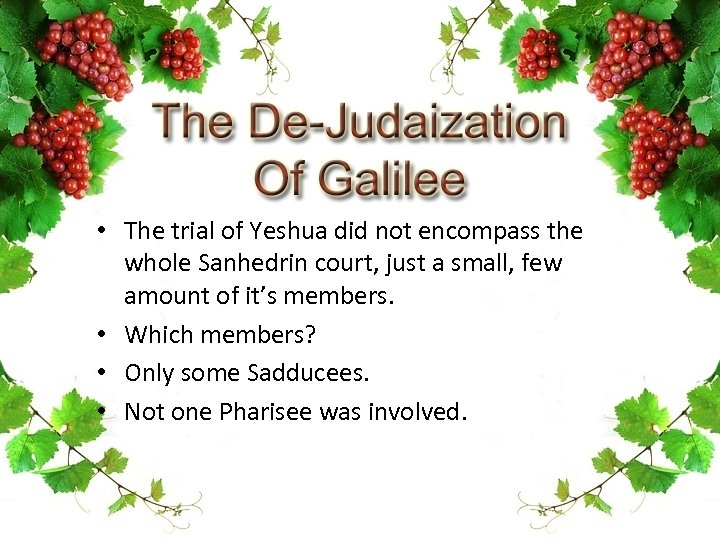  • The trial of Yeshua did not encompass the whole Sanhedrin court, just