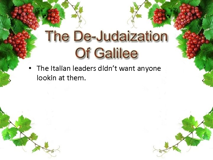  • The Italian leaders didn’t want anyone lookin at them. 