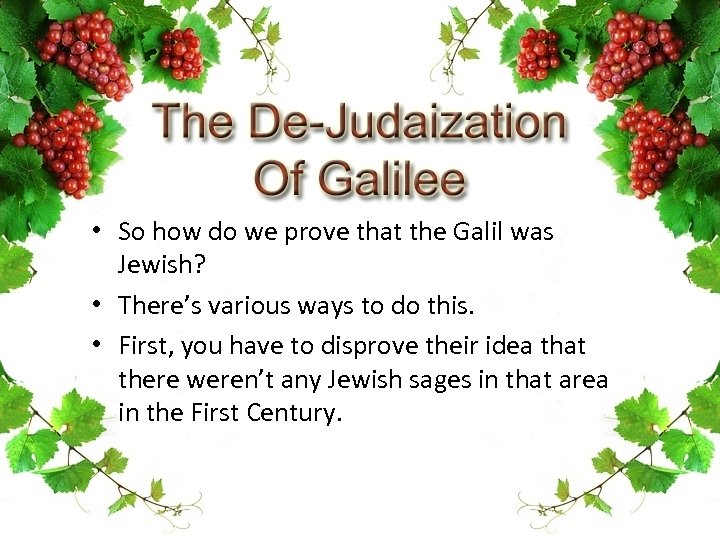  • So how do we prove that the Galil was Jewish? • There’s