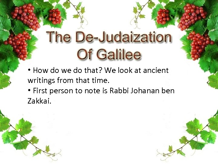  • How do we do that? We look at ancient writings from that