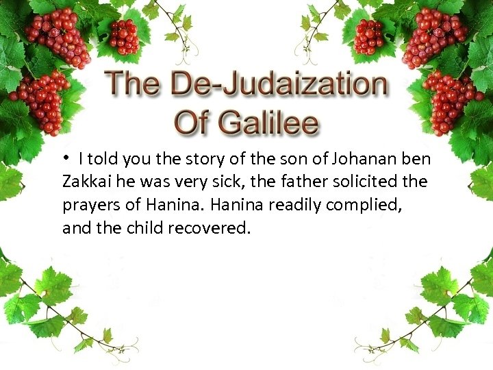  • I told you the story of the son of Johanan ben Zakkai