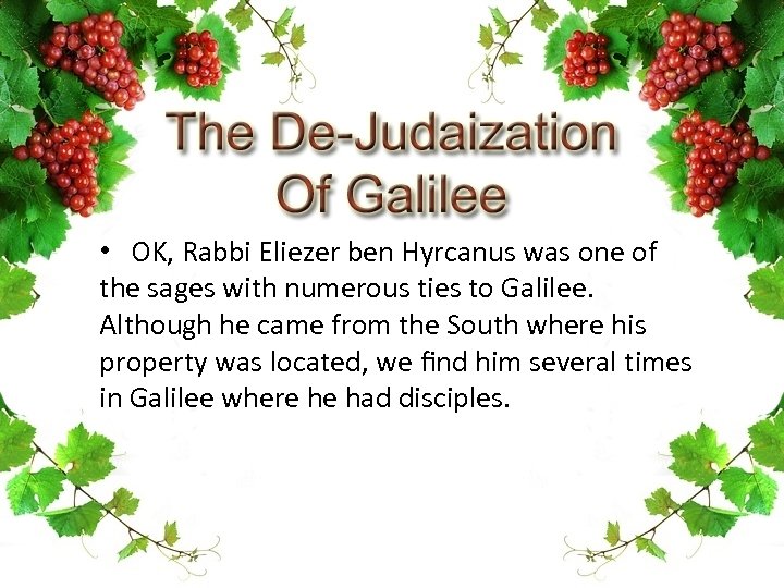  • OK, Rabbi Eliezer ben Hyrcanus was one of the sages with numerous