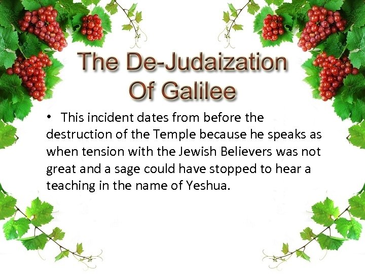  • This incident dates from before the destruction of the Temple because he