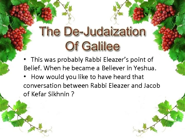  • This was probably Rabbi Eleazer’s point of Belief. When he became a