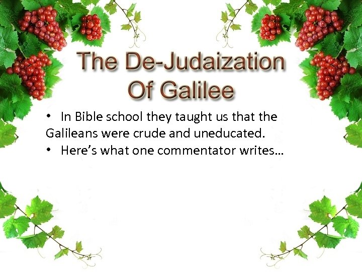  • In Bible school they taught us that the Galileans were crude and