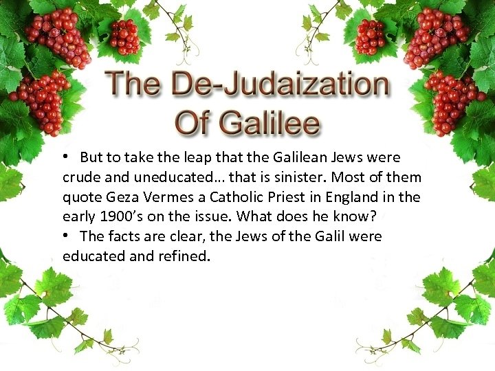  • But to take the leap that the Galilean Jews were crude and