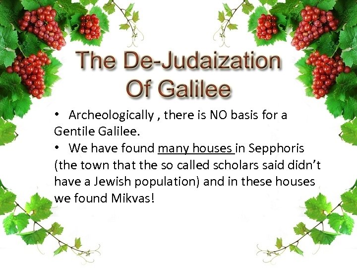  • Archeologically , there is NO basis for a Gentile Galilee. • We