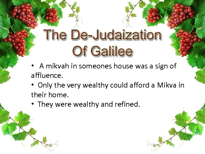  • A mikvah in someones house was a sign of affluence. • Only