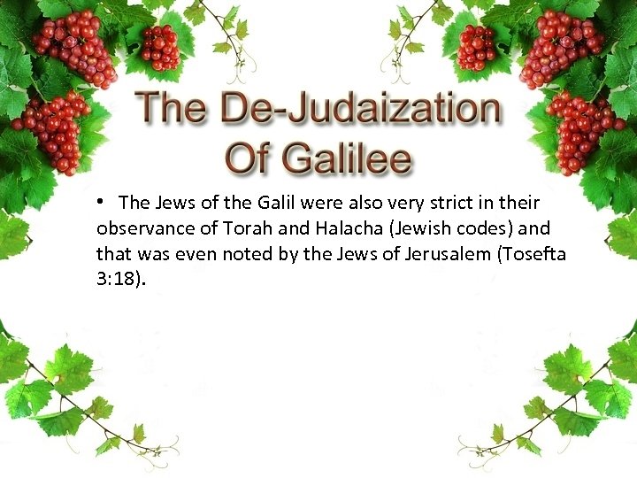  • The Jews of the Galil were also very strict in their observance