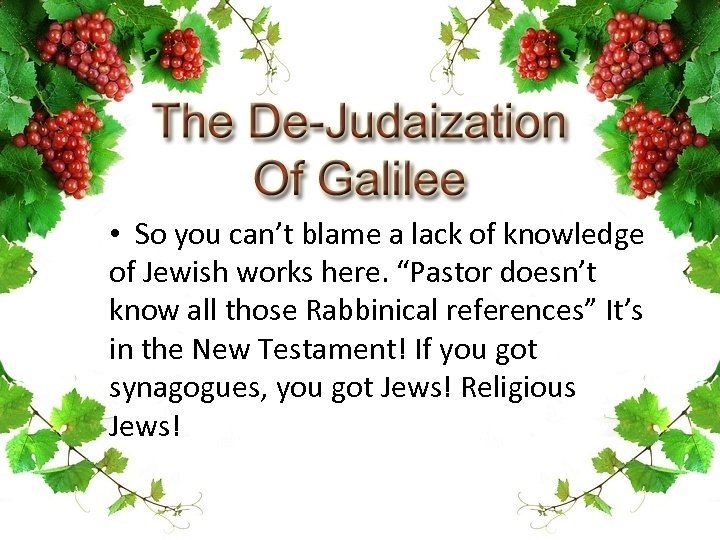  • So you can’t blame a lack of knowledge of Jewish works here.