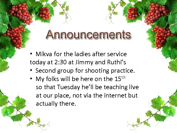  • Mikva for the ladies after service today at 2: 30 at Jimmy