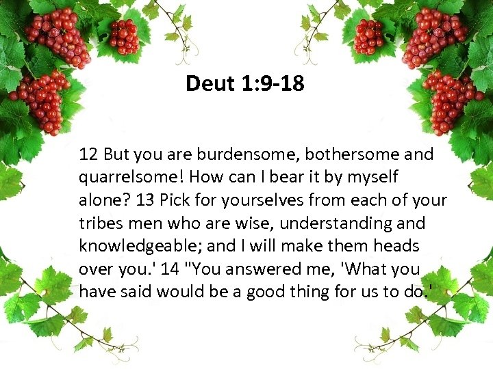 Deut 1: 9 -18 12 But you are burdensome, bothersome and quarrelsome! How can