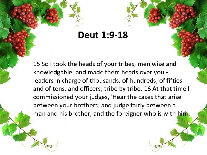 Deut 1: 9 -18 15 So I took the heads of your tribes, men