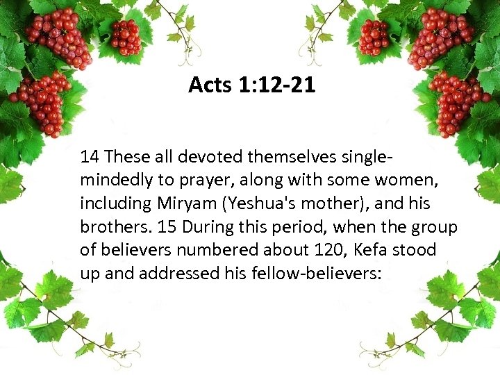 Acts 1: 12 -21 14 These all devoted themselves singlemindedly to prayer, along with