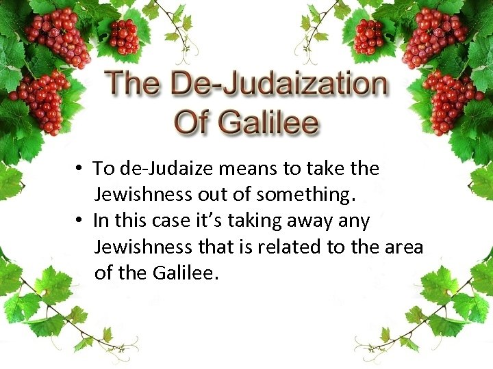  • To de-Judaize means to take the Jewishness out of something. • In