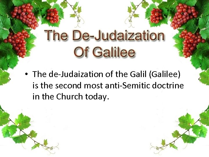  • The de-Judaization of the Galil (Galilee) is the second most anti-Semitic doctrine