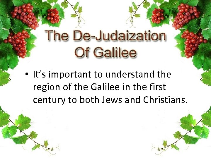  • It’s important to understand the region of the Galilee in the first