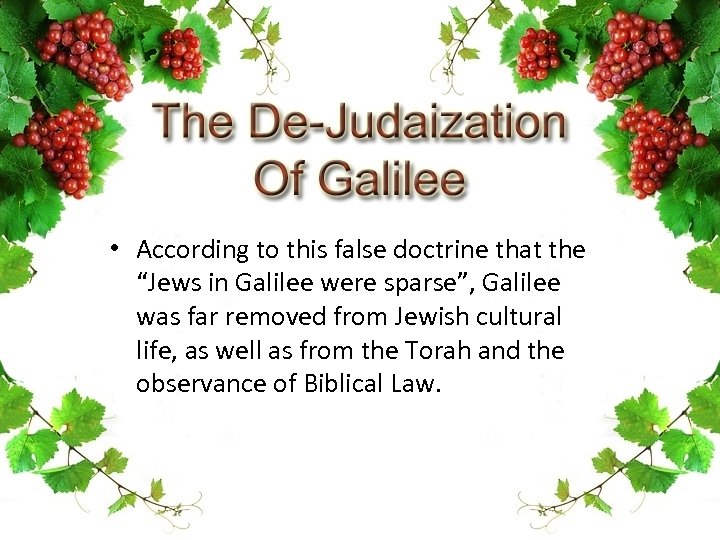  • According to this false doctrine that the “Jews in Galilee were sparse”,