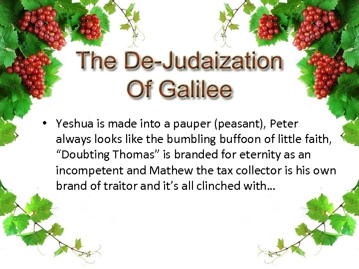  • Yeshua is made into a pauper (peasant), Peter always looks like the