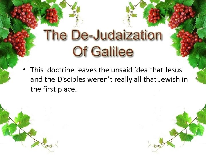  • This doctrine leaves the unsaid idea that Jesus and the Disciples weren’t