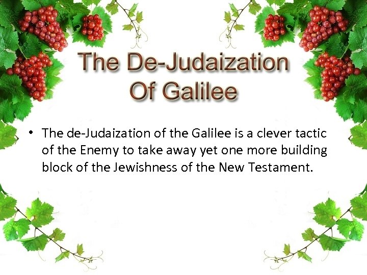  • The de-Judaization of the Galilee is a clever tactic of the Enemy