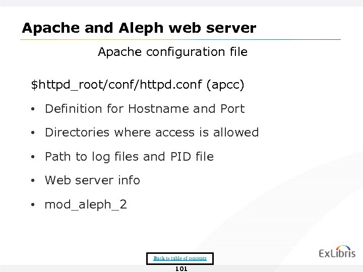 Apache and Aleph web server Apache configuration file $httpd_root/conf/httpd. conf (apcc) • Definition for