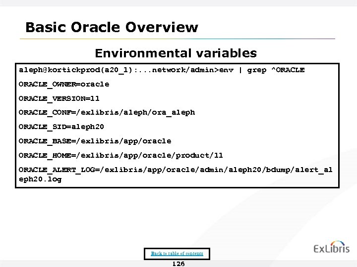 Basic Oracle Overview Environmental variables aleph@kortickprod(a 20_1): . . . network/admin>env | grep ^ORACLE_OWNER=oracle